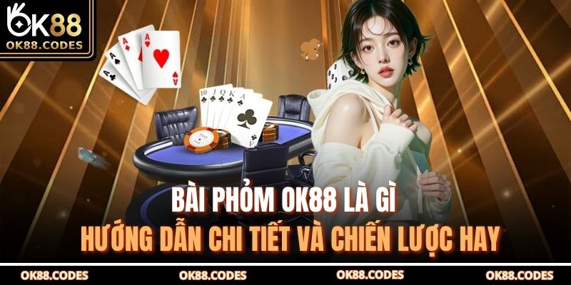 Bài phỏm OK88 là gì