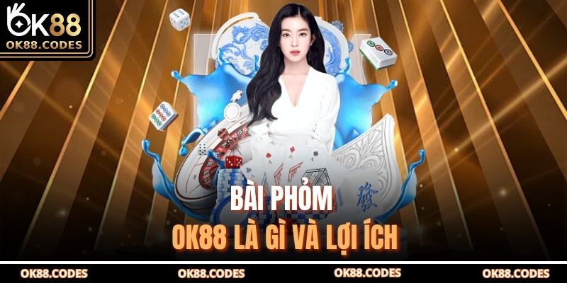 Bài Phỏm OK88 Là Gì – Hướng Dẫn Chi Tiết Và Chiến Lược Hay 2 Bài phỏm OK88 là gì và lợi ích