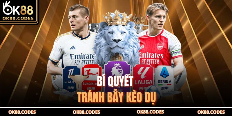 Kèo Dụ OK88 Hé Lộ Những Bẫy Tâm Lý Người Chơi Hay Gặp 4 Bí quyết tránh bẫy kèo dụ