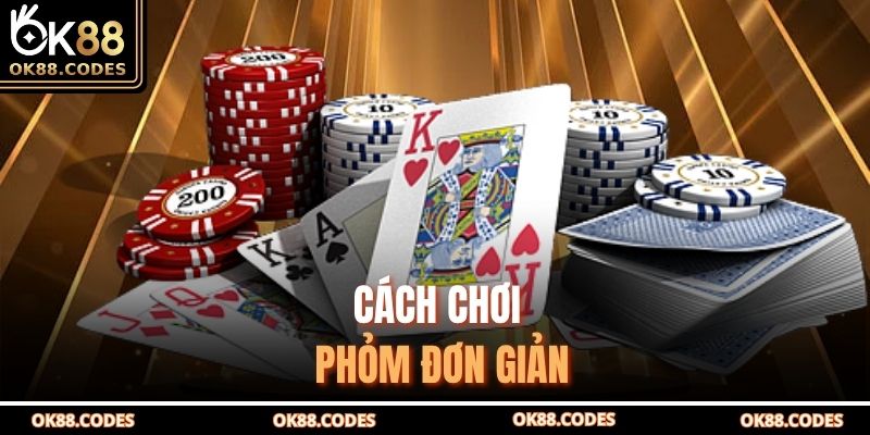 Bài Phỏm OK88 Là Gì – Hướng Dẫn Chi Tiết Và Chiến Lược Hay 3 Cách chơi phỏm đơn giản