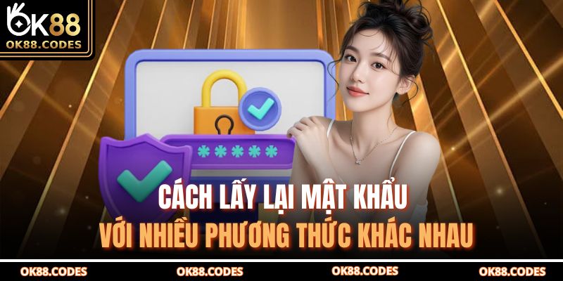 Cách lấy lại mật khẩu với nhiều phương thức khác nhau