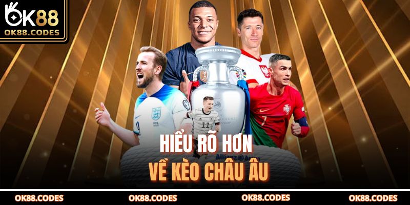 Hiểu rõ hơn về kèo châu Âu