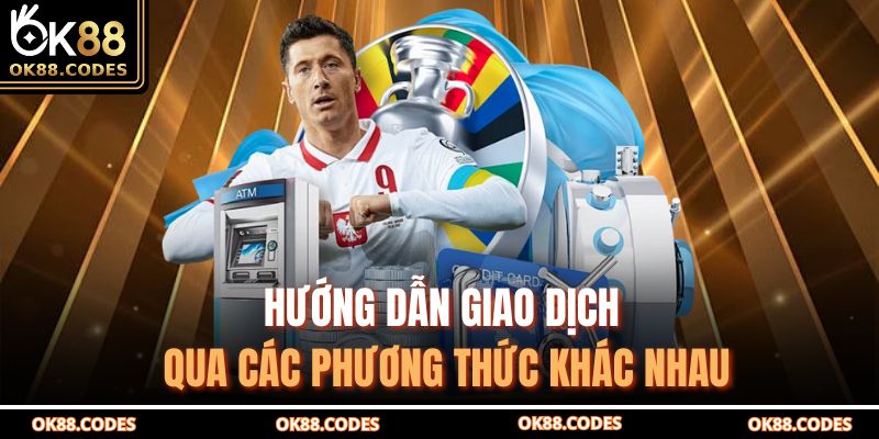 Hướng dẫn giao dịch qua các phương thức khác nhau