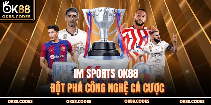 IM Sports OK88 đột phá công nghệ cá cược