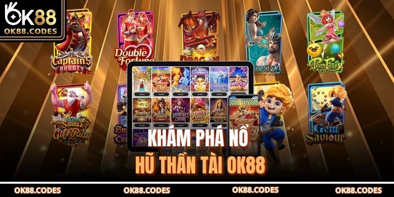 Khám phá nổ hũ Thần Tài OK88