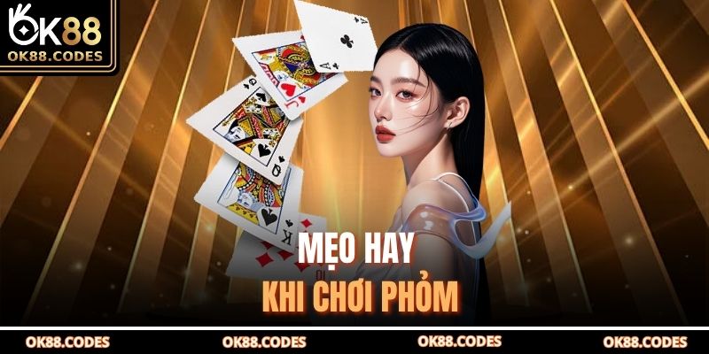Bài Phỏm OK88 Là Gì – Hướng Dẫn Chi Tiết Và Chiến Lược Hay 4 Mẹo hay khi chơi phỏm
