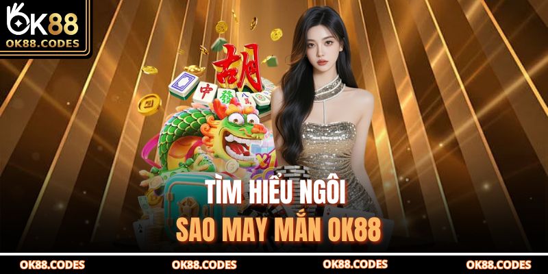 Ngôi Sao May Mắn OK88 – Trải Nghiệm Cá Cược Thật Sự Hấp Dẫn 2 Tìm hiểu ngôi sao may mắn OK88
